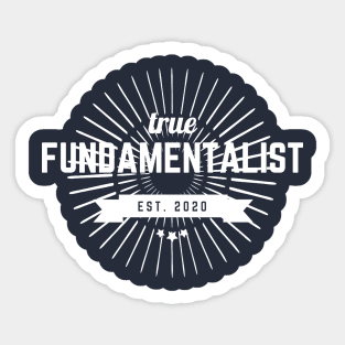 True Fundamentalist since 2020 Sticker